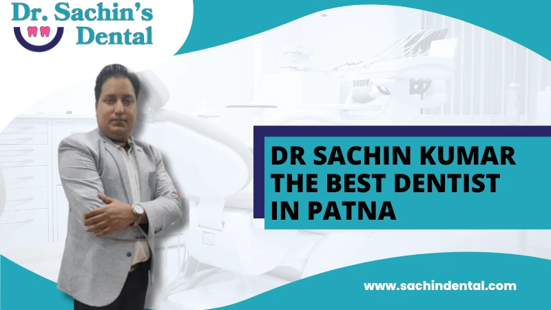 Dr Sachin Kumar best dentist in Patna